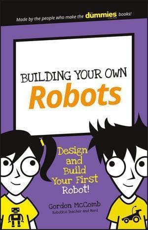 Building Your Own Robots: Design And Build Your First Robot! - Books