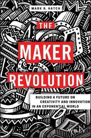 The Maker Revolution: Building A Future On Creativity And Innovation In An Exponential World - Books