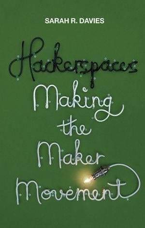 Hackerspaces: Making the Maker Movement - Books
